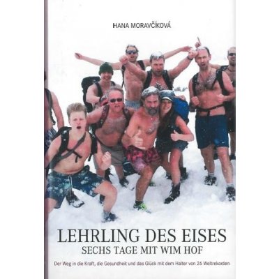 Lehrling des Eises: Sechs Tage mit Wim Hof - Hanka Moravčíková – Hledejceny.cz