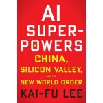 AI Superpowers: China, Silicon Valley and the New World Order – Hledejceny.cz