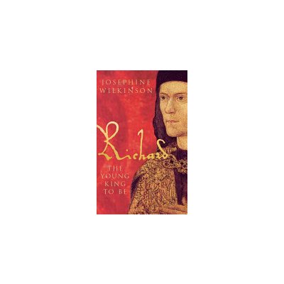 Richard III the Young King to be - J. Wilkinson