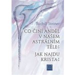 Co činí Anděl v našem astrálním těle? Jak najdu Krista? - Steiner Rudolf – Hledejceny.cz