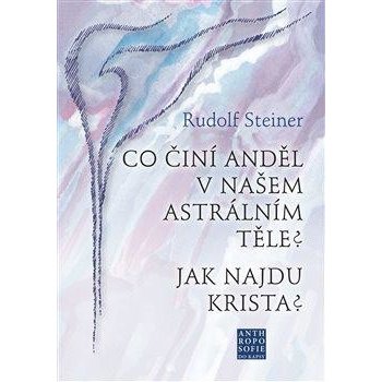 Co činí Anděl v našem astrálním těle? Jak najdu Krista? - Steiner Rudolf