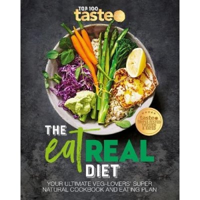 The Eat Real Diet: Your Ultimate Veg-Lovers Super-Natural Cookbook and Eating Plan Taste Com AuPaperback