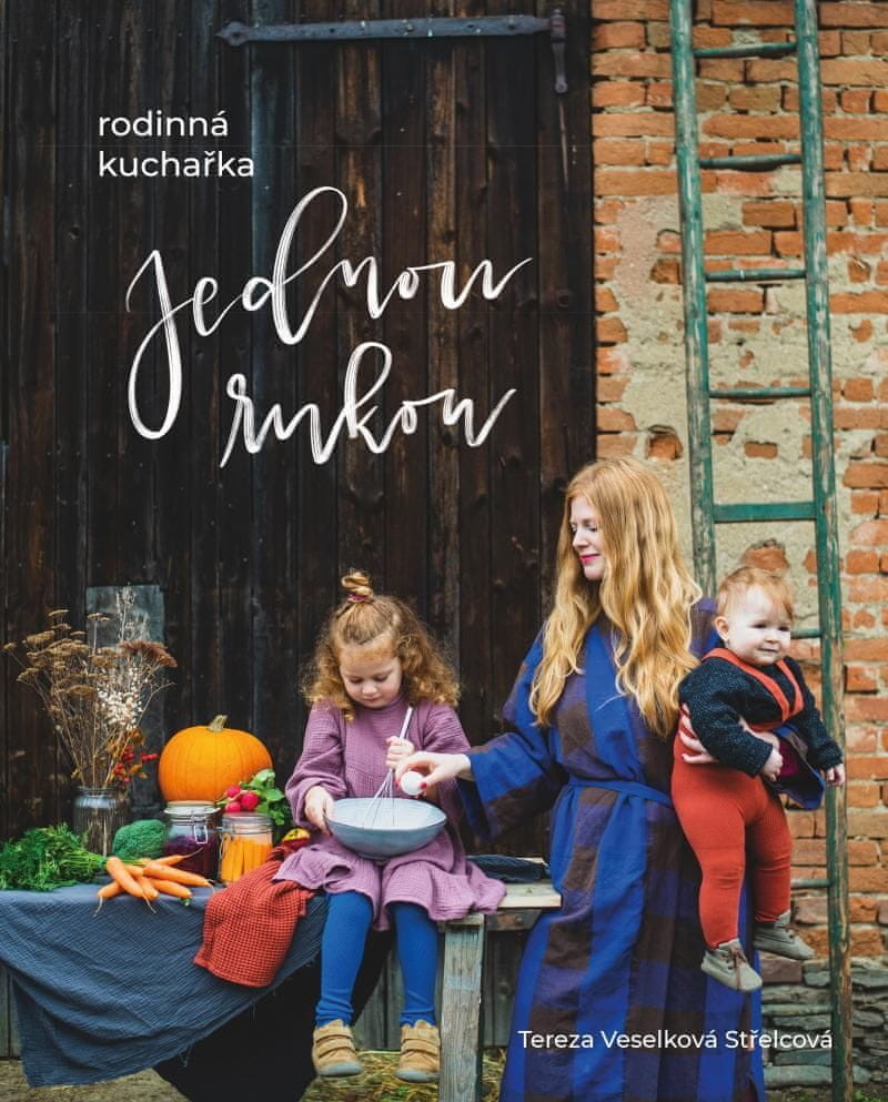 Jednou rukou – rodinná kuchařka - Tereza Veselková