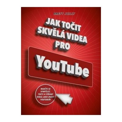 Jak točit skvělá videa pro YouTube - Brett Juilly – Zbozi.Blesk.cz