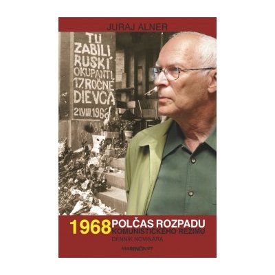 1968 – polčas rozpadu komunistického režimu – denník novinára Juraj Alner – Zbozi.Blesk.cz