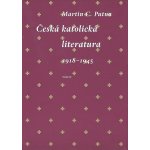 Česká katolická literatura 1918-1945 - Martin C. Putna – Hledejceny.cz