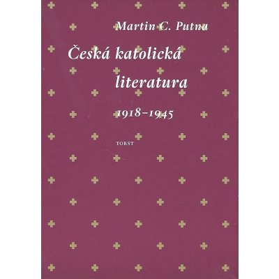 Česká katolická literatura 1918-1945 - Martin C. Putna – Zbozi.Blesk.cz