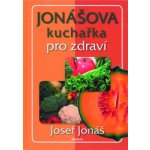 Jonášova kuchařka pro zdraví - Josef Jonáš – Hledejceny.cz