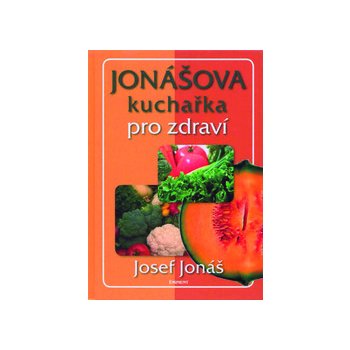 Jonášova kuchařka pro zdraví - Josef Jonáš
