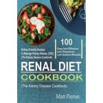 Renal Diet Cookbook: 100 Easy And Effective Low Potassium, Low Sodium Kidney-Friendly Recipes To Manage Kidney Disease CKD The Kidney Di – Zboží Mobilmania