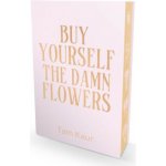 Buy Yourself the Damn Flowers – Hledejceny.cz