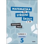 Matematika pro střední školy, 5. díl: Funkce II (Pracovní sešit, zkrácená verz – Hledejceny.cz