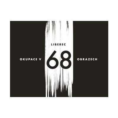 Liberec – okupace v 68 obrazech