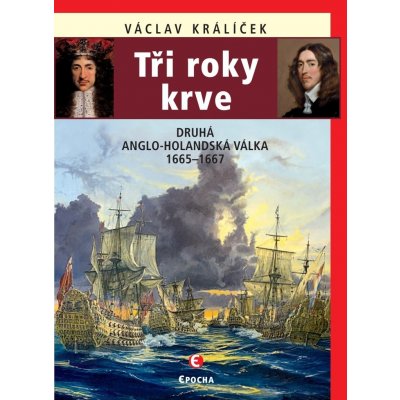 Tři roky krve - Druhá anglo-holandská válka 1665-1667 - Václav Králíček