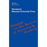 Freedom in the Mirror of University History - Commemorating the 100th anniversary of the founding of Masaryk University and dedicated to all the authors in its history who were silenced - Mizerová Ale – Hledejceny.cz