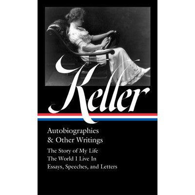Helen Keller: Autobiographies & Other Writings Loa #378: The Story of My Life / The World I Live in / Essays, Speeches, Letters, and Jour Nals - Keller Helen – Hledejceny.cz