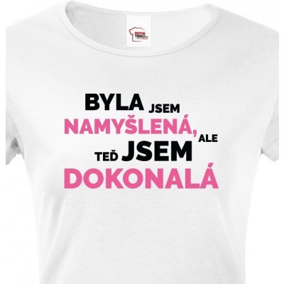 Dámské tričko Byla jsem namyšlená ale teď jsem dokonalá bílá