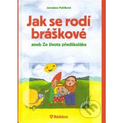 Jak se rodí bráškové aneb Ze života předškoláka - Paštiková Jaroslava – Hledejceny.cz