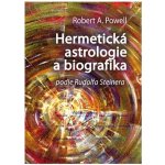 Hermetická astrologie a biografika. podle Rudolfa Steinera - Robert A. Powell - Poznání – Hledejceny.cz