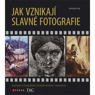 Jak vznikají slavné fotografie - Eamon McCabe – Hledejceny.cz