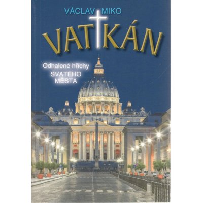 Vatikán - Odhalené hříchy Svatého města - Václav Miko