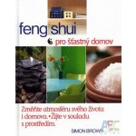 Feng Shui pro šťastný domov - Simon G. Brown – Hledejceny.cz