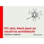 101 věcí, které jsem se naučil na architektuře - Matthew Frederick – Zboží Mobilmania