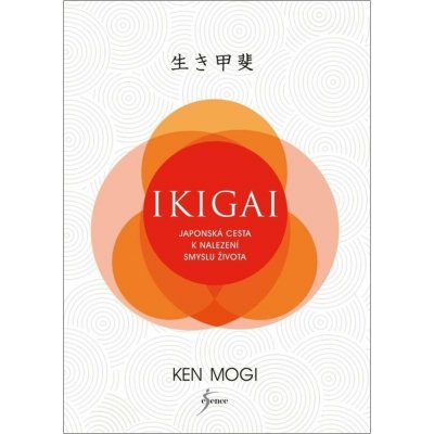 Ikigai - Japonská cesta k nalezení smyslu života, 2. vydání - Ken Mogi – Hledejceny.cz