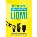 Jak vycházet s problémovými lidmi – Hledejceny.cz