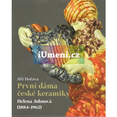 První dáma české keramiky - Helena Johnová 1884-1962| Jiří Hořava