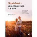 Manželství - společná cesta k Bohu - Henri Caffarel – Hledejceny.cz