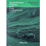 Vožická Magdalena: Jak přežít konec civilizace, Cesta k soběstačnosti – Hledejceny.cz