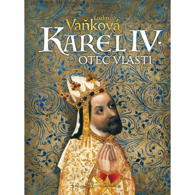 Karel IV. - Otec vlasti - Vaňková Ludmila – Hledejceny.cz
