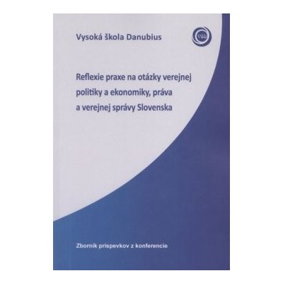Reflexie praxe na otázky verejnej politiky a ekonomiky, práva a verejnej správy Slovenska – Hledejceny.cz