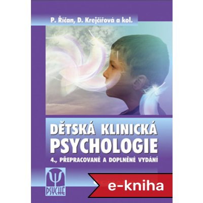 Dětská klinická psychologie: 4., přepracované a doplněné vydání - Pavel Říčan, Dana Krejčířová, kolektiv a – Hledejceny.cz