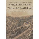 Zmizelé koleje, zmizelá nádraží - Petr Lapáček – Hledejceny.cz