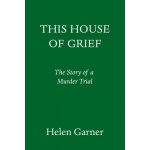 This House of Grief: The Story of a Murder Trial Garner HelenPevná vazba – Hledejceny.cz