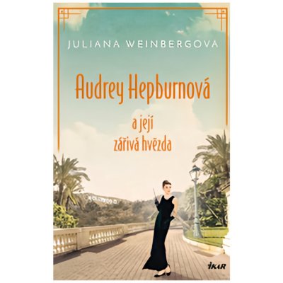 Audrey Hepburnová a její zářivá hvězda - Juliana Weinbergová