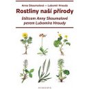 Rostliny naší přírody - Anna Skoumalová-Hadačová