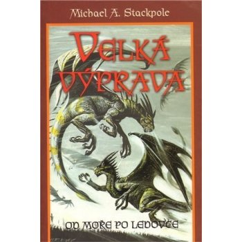 Velká výprava - Od moře po ledovce - Michael A. Stackpole