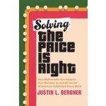 Solving the Price Is Right: How Mathematics Can Improve Your Decisions on and Off the Set of Americas Celebrated Game Show Bergner Justin L.Pevná vazba – Hledejceny.cz