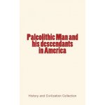 Paleolithic Man and his Descendants in America – Hledejceny.cz