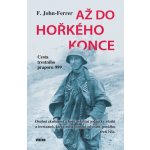 Až do hořkého konce - Cesta trestního praporu 999 - F. John-Ferrer – Hledejceny.cz