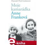 Moje kamarádka Anne Franková - Hannah Pick-Goslarová – Hledejceny.cz