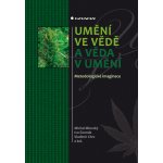 Umění ve vědě a věda v umění - Miovský Michal, Čermák Ivo, Chrz Vladimír, kolektiv – Hledejceny.cz