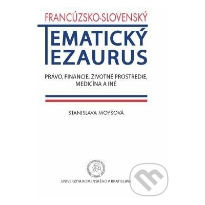 Francúzsko-slovenský tematický tezaurus - Stanislava Moyšová – Hledejceny.cz