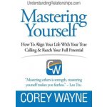 Mastering Yourself, How To Align Your Life With Your True Calling & Reach Your Full Potential Wayne CoreyPaperback – Hledejceny.cz