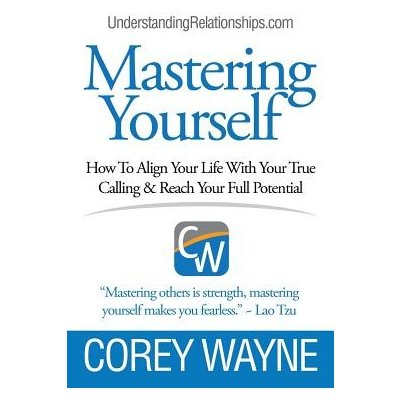Mastering Yourself, How To Align Your Life With Your True Calling & Reach Your Full Potential Wayne CoreyPaperback – Hledejceny.cz