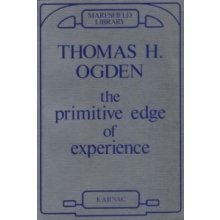 The Primitive Edge of Experience - T. Ogden