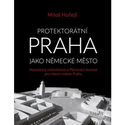 Protektorátní Praha jako německé město - Miloš Hořejš – Sleviste.cz